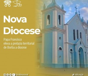 O Papa Francisco elevou a prelazia de Borba a Diocese